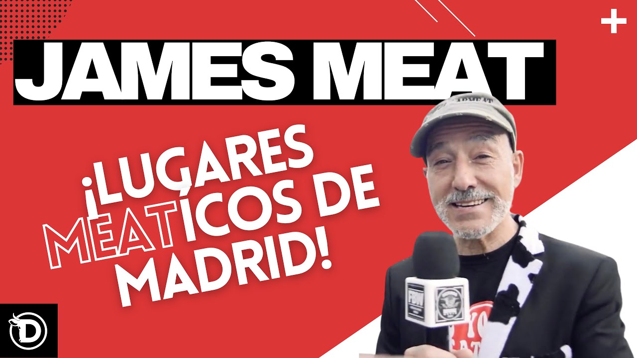 JAMES MEAT Y LOS LUGARES MAS "MEATICOS" DE MADRID