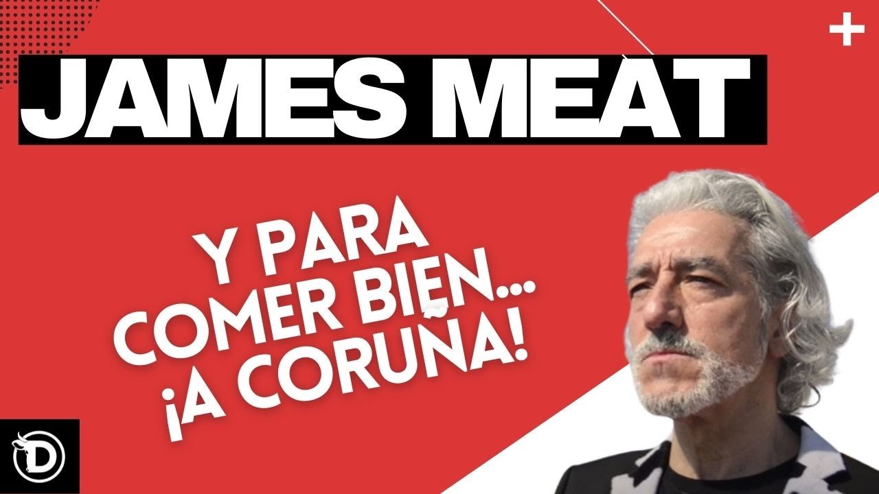 James Meat, Y para comer bien... ¡A Coruña!